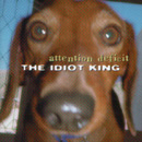 Attention Deficit - The Idiot King (2001)